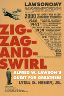 Zig-Zag-and-Swirl : Alfred W. Lawson's Quest for Greatness-9781587294662