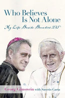 Who Believes Is Not Alone – My Life Beside Benedict XVI