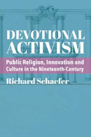 Devotional Activism - Public Religion, Innovation and Culture in the Nineteenth-Century-9781587311871