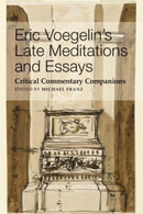 Eric Voegelin`s Late Meditations and Essays - Critical Commentary Companions-9781587312366