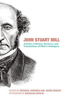 John Stuart Mill - Articles, Columns, Reviews and Translations of Plato`s Dialogues-9781587314131