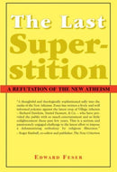 The Last Superstition – A Refutation of the New Atheism