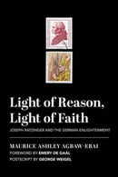 Light of Reason, Light of Faith - Joseph Ratzinger and the German Enlightenment-9781587314667