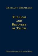 The Loss and Recovery of Truth – Selected Writings of Gerhart Niemeyer
