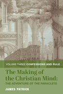 The Making of the Christian Mind: The Adventure - Vol. 3: Confessions and Rule-9781587314834