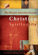 The Brazos Introduction to Christian Spirituality-9781587430381