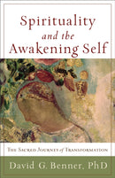 Spirituality and the Awakening Self - The Sacred Journey of Transformation-9781587432965