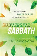 Subversive Sabbath - The Surprising Power of Rest in a Nonstop World-9781587434051