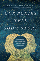 Our Bodies Tell God's Story : Discovering the Divine Plan for Love, Sex, and Gender-9781587434273