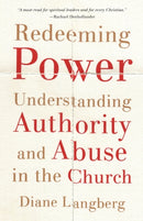 Redeeming Power - Understanding Authority and Abuse in the Church-9781587434389