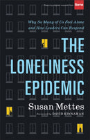 The Loneliness Epidemic - Why So Many of Us Feel Alone--and How Leaders Can Respond-9781587434778