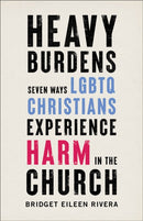 Heavy Burdens - Seven Ways LGBTQ Christians Experience Harm in the Church-9781587434839
