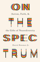 On the Spectrum - Autism, Faith, and the Gifts of Neurodiversity-9781587435065