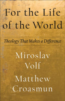 For the Life of the World - Theology That Makes a Difference-9781587435553
