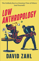 Low Anthropology - The Unlikely Key to a Gracious View of Others (and Yourself)-9781587435560
