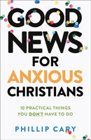 Good News for Anxious Christians, expanded ed.