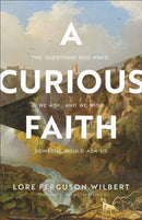 A Curious Faith - The Questions God Asks, We Ask, and We Wish Someone Would Ask Us-9781587435690