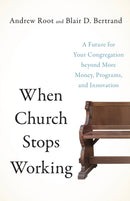 When Church Stops Working - A Future for Your Congregation beyond More Money, Programs, and Innovation-9781587435782