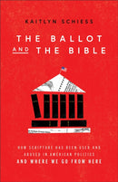The Ballot and the Bible - How Scripture Has Been Used and Abused in American Politics and Where We Go from Here-9781587435966