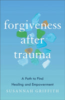 Forgiveness after Trauma : A Path to Find Healing and Empowerment-9781587435973