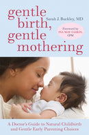 Gentle Birth, Gentle Mothering : A Doctor's Guide to Natural Childbirth and Gentle Early Parenting Choices-9781587613227