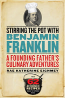 Stirring the Pot with Benjamin Franklin : A Founding Father's Culinary Adventures-9781588345639