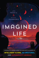 Imagined Life : A Speculative Scientific Journey Among the Exoplanets in Search of Intelligent Aliens, Ice Creatures, and Supergravity Animals-9781588346643