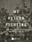 We Return Fighting : World War I and the Shaping of Modern Black Identity-9781588346728