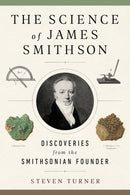 The Science of James Smithson : Discoveries from the Smithsonian Founder-9781588346902