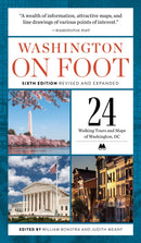 Washington on Foot - Sixth Edition, Revised and Updated : 24 Walking Tours and Maps of Washington, Dc-9781588347367