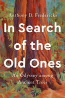 In Search of the Old Ones : An Odyssey Among Ancient Trees-9781588347473