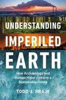 Understanding Imperiled Earth : How Archaeology and Human History Inform a Sustainable Future-9781588347596