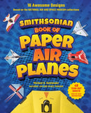 Smithsonian Book of Paper Airplanes : 16 Awesome Designs Based on the National Air and Space Museum Collections 48 Tear-out Sheets, Step-by-Step Instructions-9781588347787