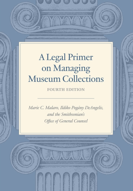 A Legal Primer on Managing Museum Collections - Fourth Edition-9781588347930
