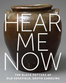 Hear Me Now : The Black Potters of Old Edgefield, South Carolina-9781588397263