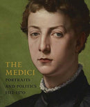 The Medici : Portraits and Politics, 1512-1570-9781588397300