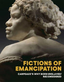 Fictions of Emancipation : Carpeaux's Why Born Enslaved! Reconsidered-9781588397447