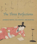 The Three Perfections – Japanese Poetry, Calligraphy, and Painting