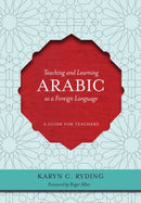Teaching and Learning Arabic as a Foreign Language : A Guide for Teachers-9781589016576