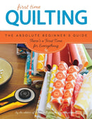 Quilting (First Time) : The Absolute Beginner's Guide: There's A First Time For Everything-9781589238244