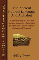 The Ancient Hebrew Language and Alphabet : Understanding the Ancient Hebrew Language of the Bible Based on Ancient Hebrew Culture and Thought-9781589395343