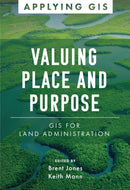 Valuing Place and Purpose : GIS for Land Administration-9781589487062