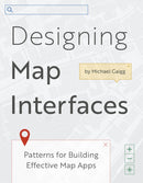 Designing Map Interfaces : Patterns for Building Effective Map Apps-9781589487253