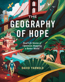 The Geography of Hope : Real Life Stories of Optimists Mapping a Better World-9781589487413