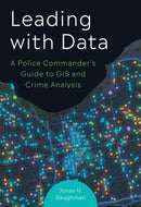 Leading With Data : A Police Commander's Guide to GIS & Crime Analysis-9781589487482