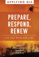 Prepare, Respond, Renew : GIS for Wildland Fire-9781589487703