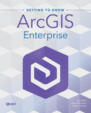 Getting to Know ArcGIS Enterprise-9781589488557
