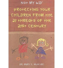 Not My Kid  2 – Protecting Your Children from the Threats of the 21st Century