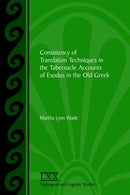 Consistency of Translation Techniques in the Tabernacle Accounts of Exodus in the Old Greek-9781589830394