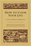 How to Cook Your Life : From the Zen Kitchen to Enlightenment-9781590302910